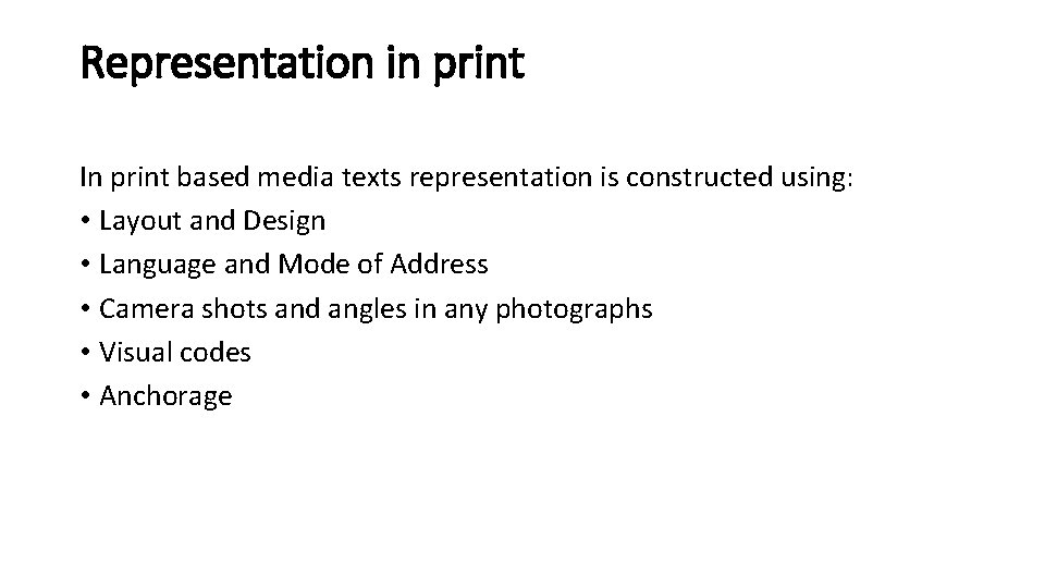 Representation in print In print based media texts representation is constructed using: • Layout