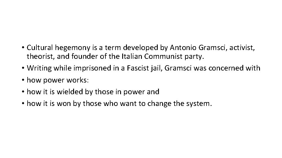  • Cultural hegemony is a term developed by Antonio Gramsci, activist, theorist, and