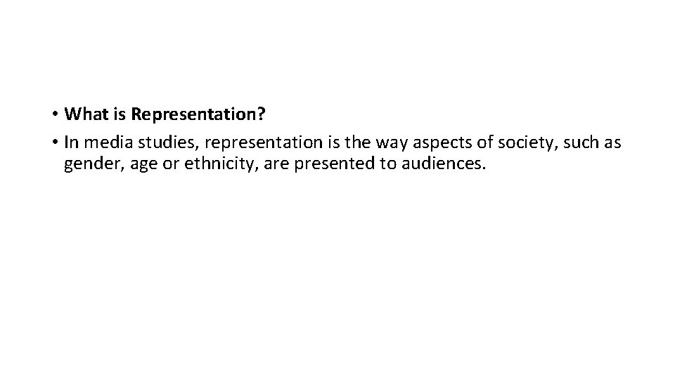  • What is Representation? • In media studies, representation is the way aspects