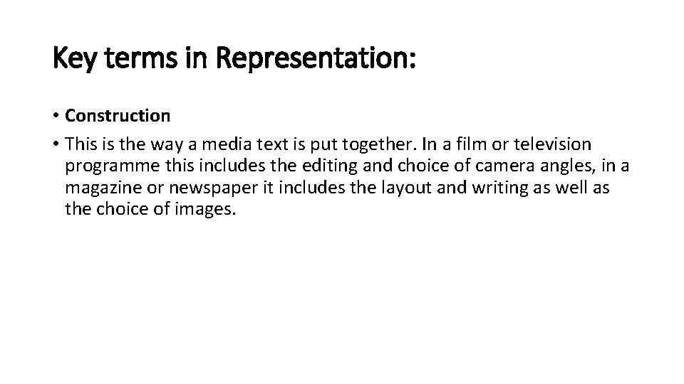 Key terms in Representation: • Construction • This is the way a media text