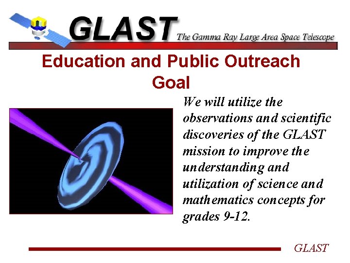 Education and Public Outreach Goal We will utilize the observations and scientific discoveries of