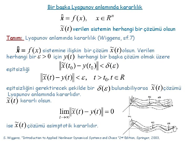 Bir başka Lyapunov anlamında kararlılık verilen sistemin herhangi bir çözümü olsun Tanım: Lyapunov anlamında