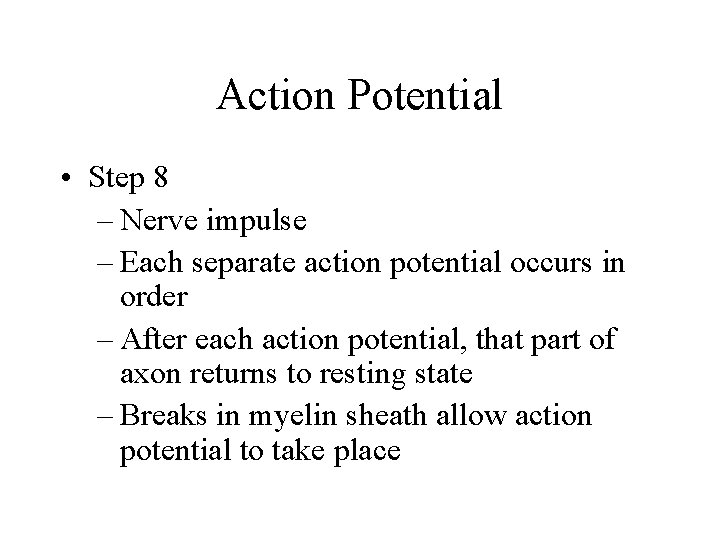 Action Potential • Step 8 – Nerve impulse – Each separate action potential occurs