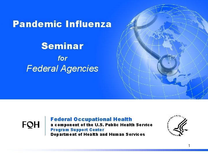 Pandemic Influenza: Information for Federal Agencies Pandemic Influenza Seminar for Federal Agencies Federal Occupational