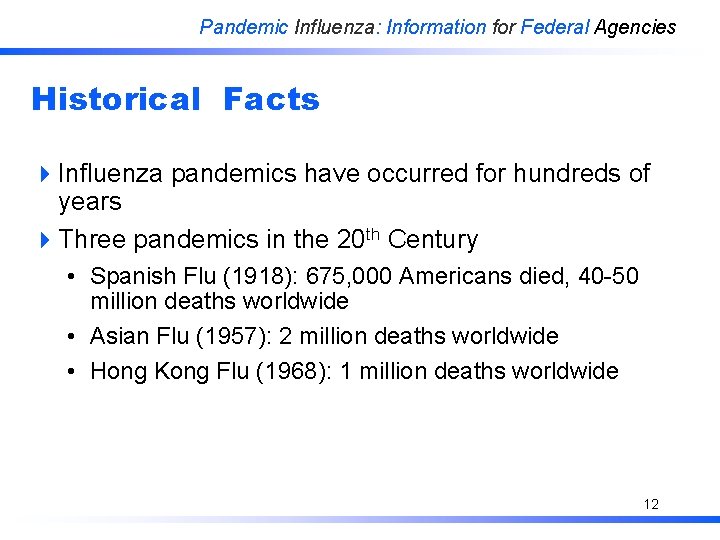 Pandemic Influenza: Information for Federal Agencies Historical Facts 4 Influenza pandemics have occurred for