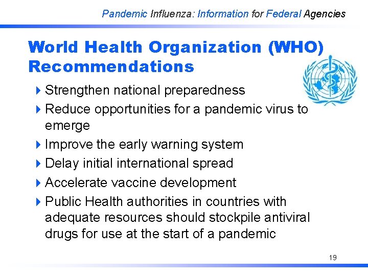 Pandemic Influenza: Information for Federal Agencies World Health Organization (WHO) Recommendations 4 Strengthen national