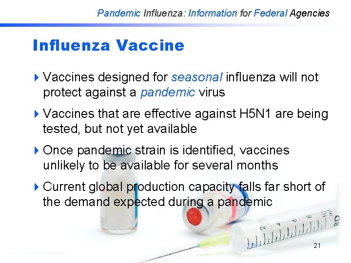 Pandemic Influenza: Information for Federal Agencies Influenza Vaccine 4 Vaccines designed for seasonal influenza