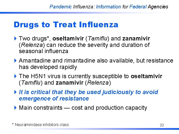Pandemic Influenza: Information for Federal Agencies Drugs to Treat Influenza 4 Two drugs*, oseltamivir