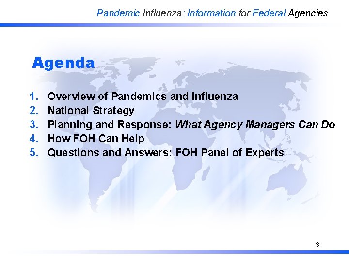 Pandemic Influenza: Information for Federal Agencies Agenda 1. 2. 3. 4. 5. Overview of