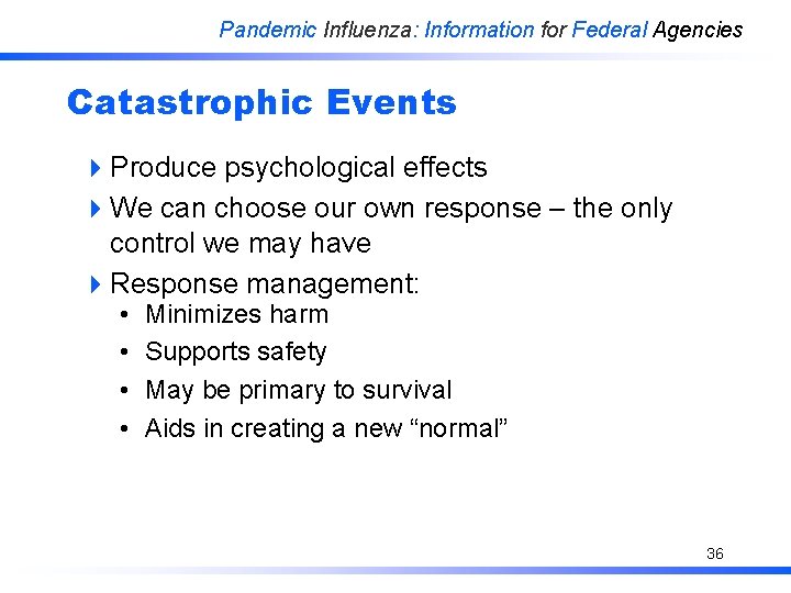 Pandemic Influenza: Information for Federal Agencies Catastrophic Events 4 Produce psychological effects 4 We