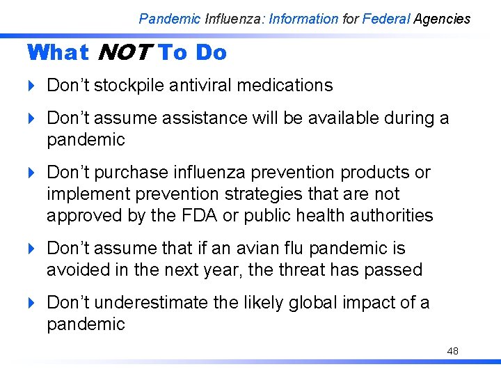 Pandemic Influenza: Information for Federal Agencies What NOT To Do 4 Don’t stockpile antiviral