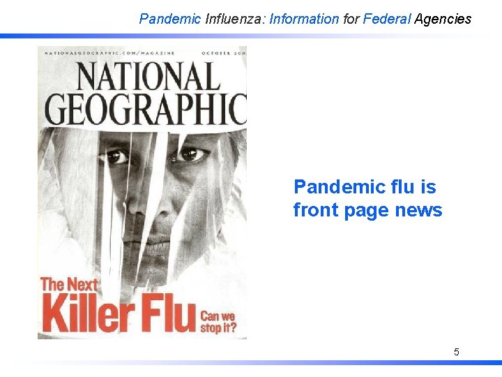 Pandemic Influenza: Information for Federal Agencies Pandemic flu is front page news 5 