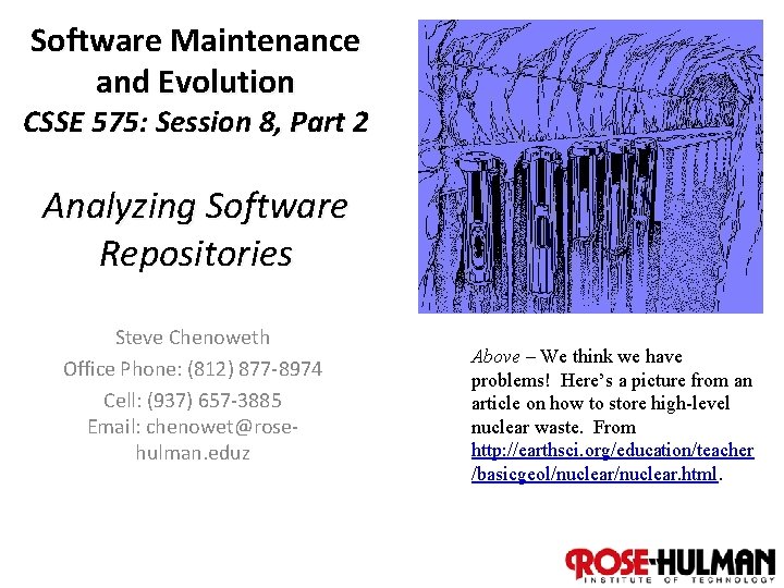 Software Maintenance and Evolution CSSE 575: Session 8, Part 2 Analyzing Software Repositories Steve