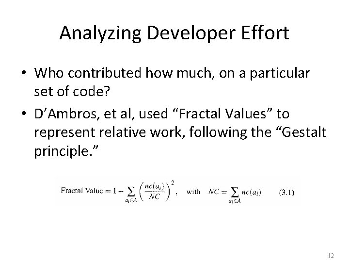 Analyzing Developer Effort • Who contributed how much, on a particular set of code?