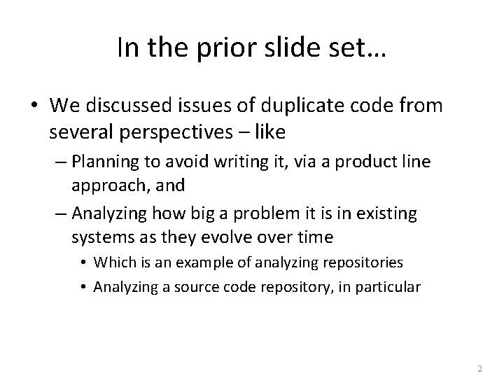 In the prior slide set… • We discussed issues of duplicate code from several