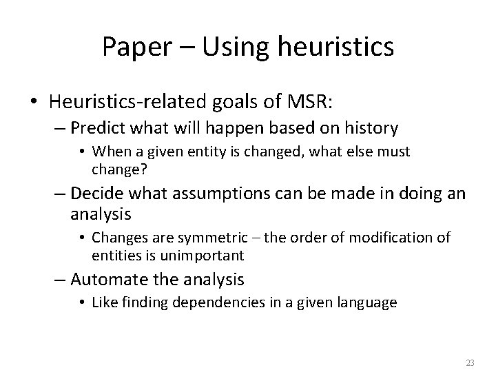 Paper – Using heuristics • Heuristics-related goals of MSR: – Predict what will happen