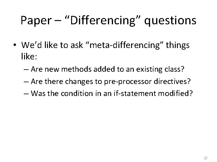 Paper – “Differencing” questions • We’d like to ask “meta-differencing” things like: – Are