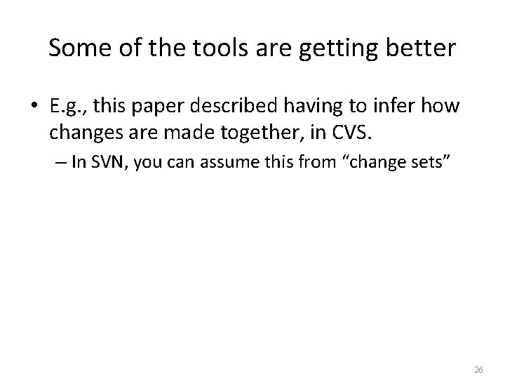 Some of the tools are getting better • E. g. , this paper described