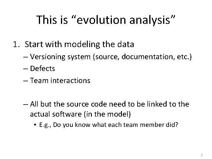 This is “evolution analysis” 1. Start with modeling the data – Versioning system (source,