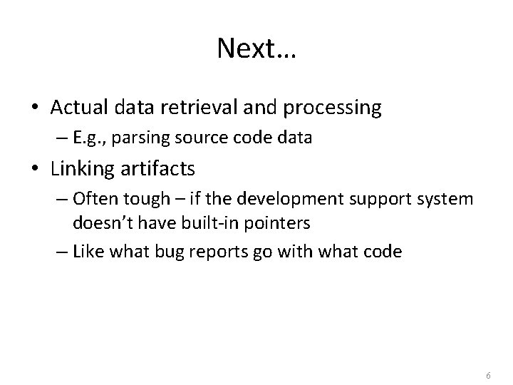 Next… • Actual data retrieval and processing – E. g. , parsing source code