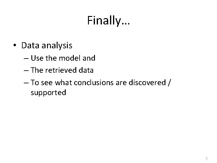 Finally… • Data analysis – Use the model and – The retrieved data –