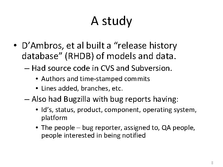 A study • D’Ambros, et al built a “release history database” (RHDB) of models