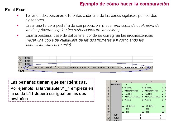 Ejemplo de cómo hacer la comparación En el Excel: § § § Tener en