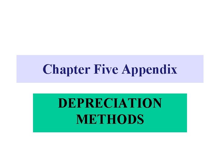 Chapter Five Appendix Depreciation Methods Depreciation Methods