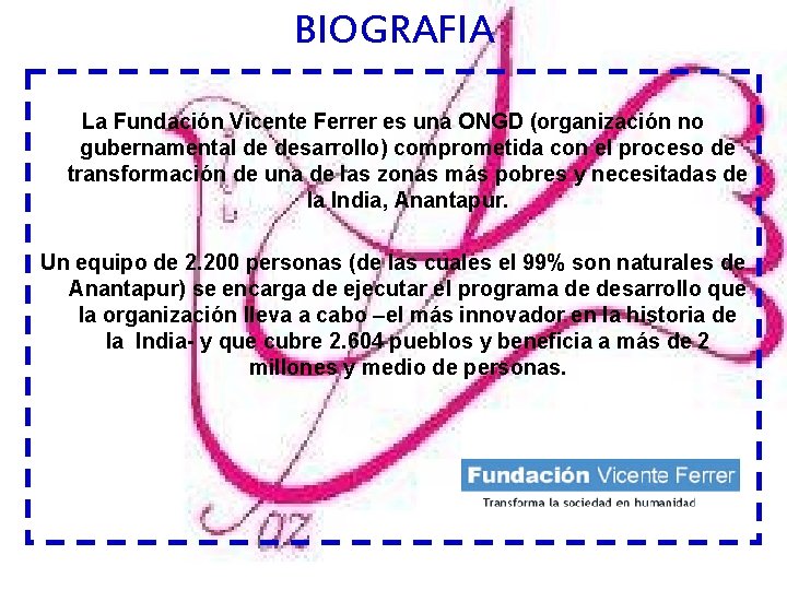 BIOGRAFIA La Fundación Vicente Ferrer es una ONGD (organización no gubernamental de desarrollo) comprometida