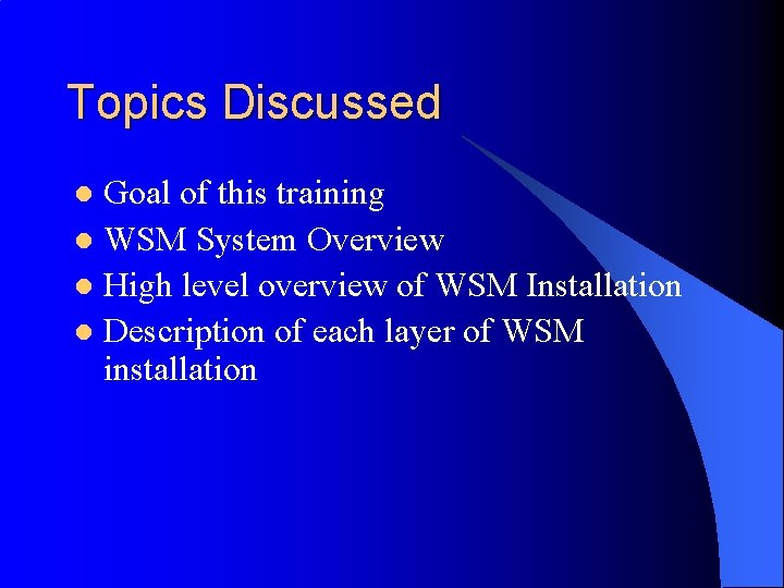 Topics Discussed Goal of this training l WSM System Overview l High level overview