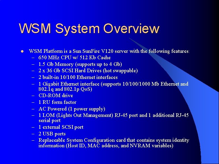 WSM System Overview l WSM Platform is a Sun. Fire V 120 server with