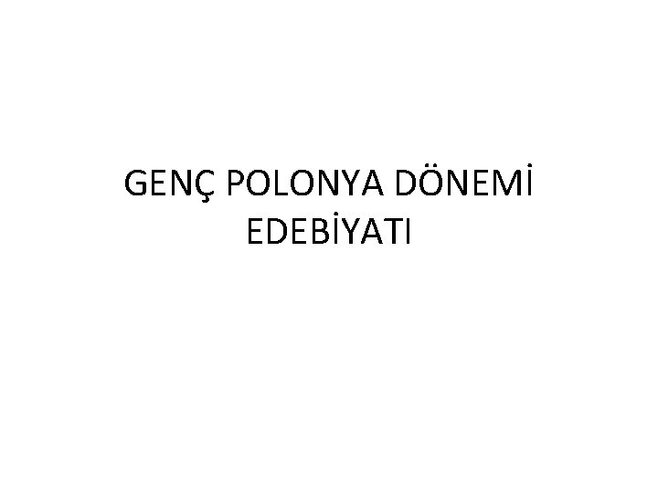 GENÇ POLONYA DÖNEMİ EDEBİYATI 