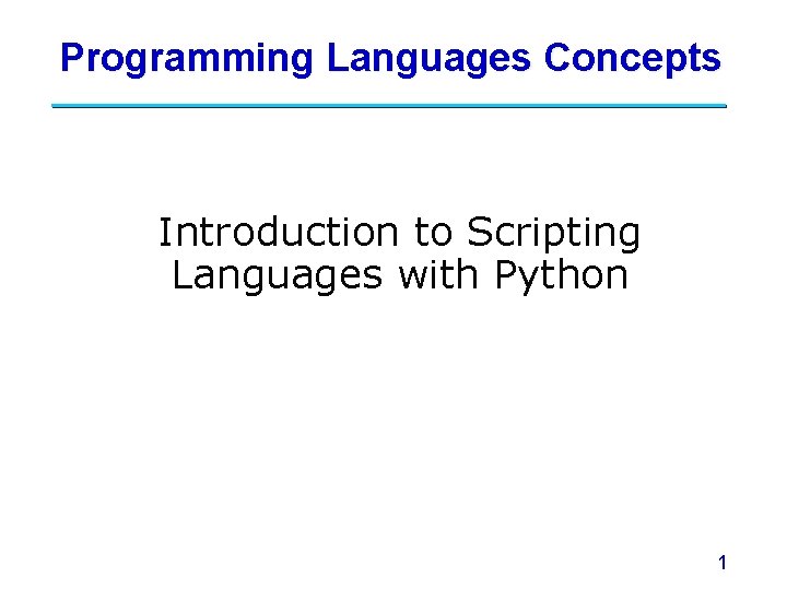 Programming Languages Concepts Introduction to Scripting Languages with Python 1 