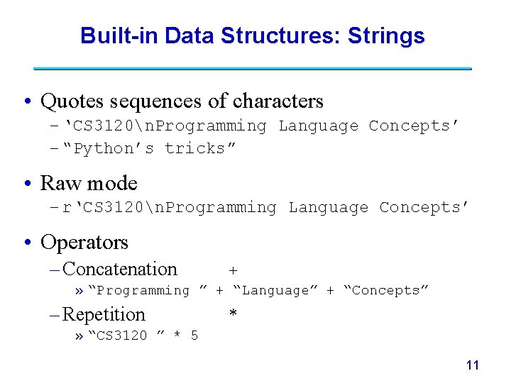 Built-in Data Structures: Strings • Quotes sequences of characters – ‘CS 3120n. Programming Language