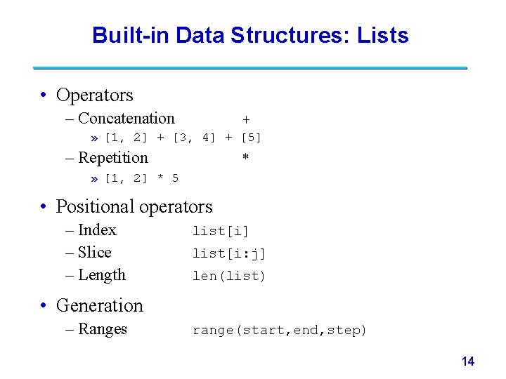 Built-in Data Structures: Lists • Operators – Concatenation + » [1, 2] + [3,