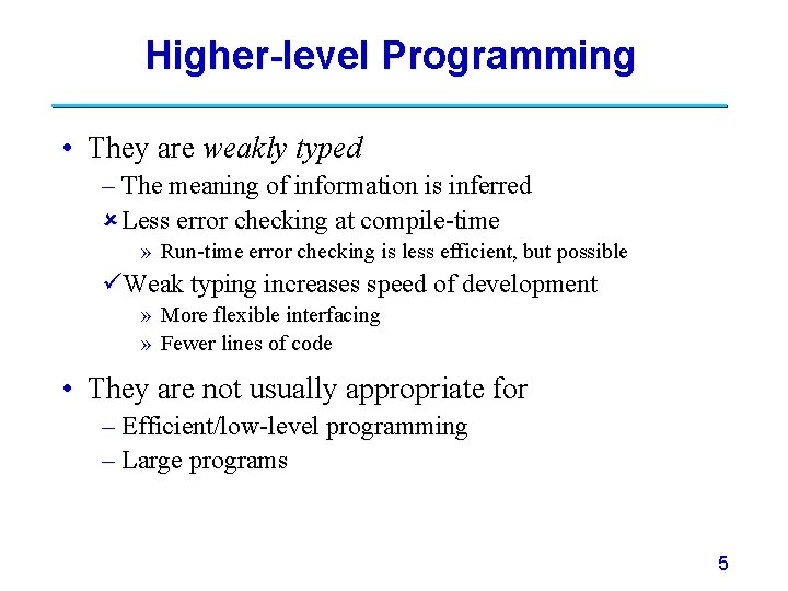 Higher-level Programming • They are weakly typed – The meaning of information is inferred