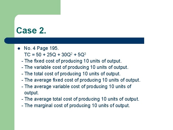 Case 2. l No. 4 Page 195. TC = 50 + 25 Q +