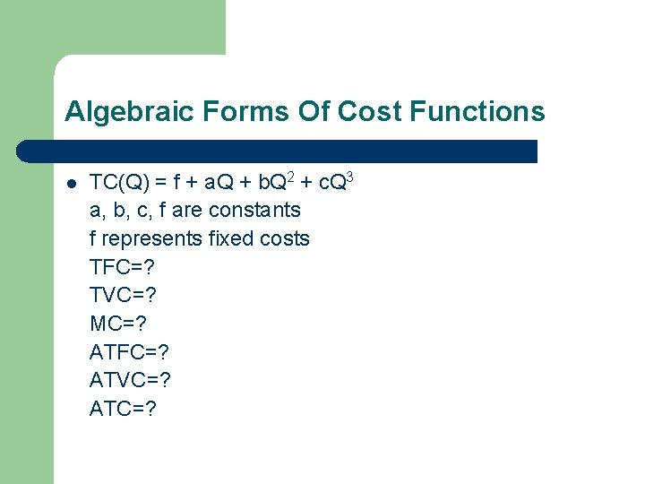 Algebraic Forms Of Cost Functions l TC(Q) = f + a. Q + b.