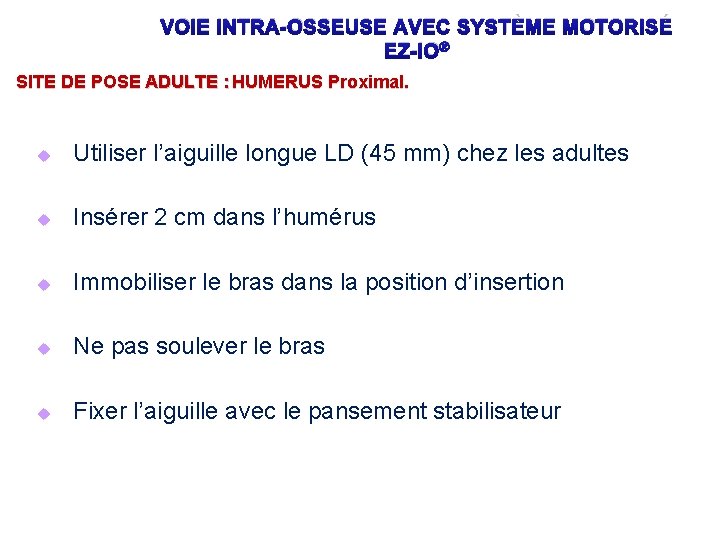 VOIE INTRA-OSSEUSE AVEC SYSTÈME MOTORISÉ EZ-IO® SITE DE POSE ADULTE : HUMERUS Proximal. u