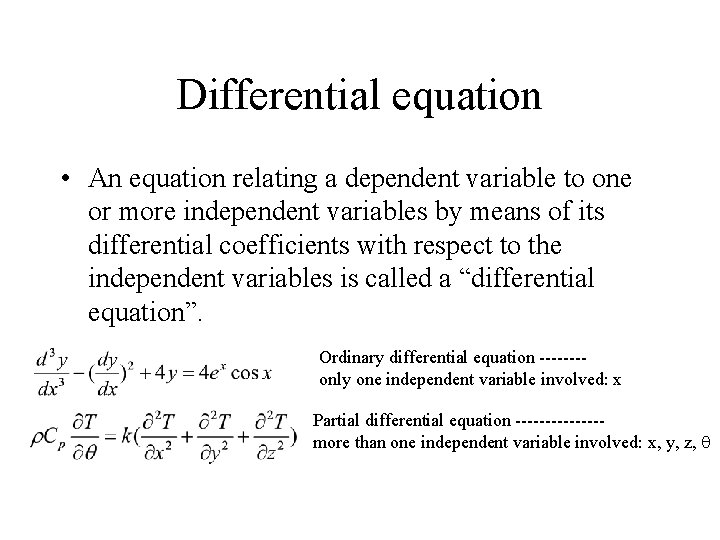 Differential equation • An equation relating a dependent variable to one or more independent