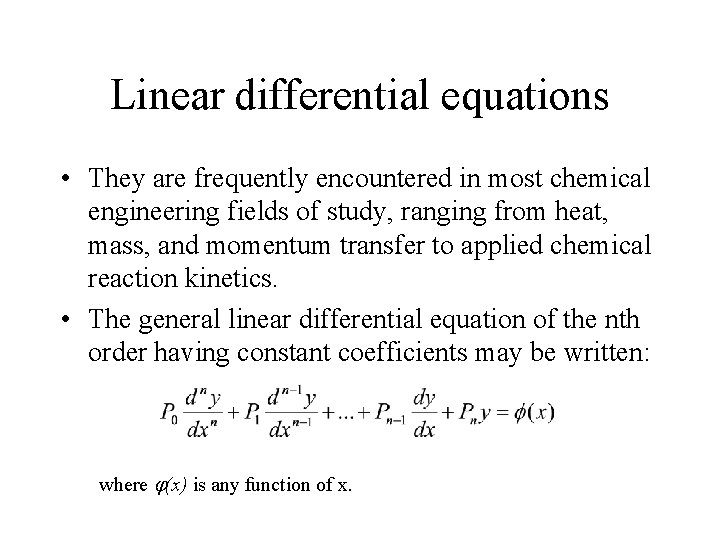 Linear differential equations • They are frequently encountered in most chemical engineering fields of