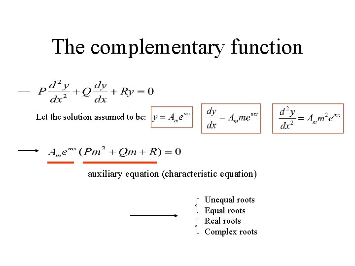 The complementary function Let the solution assumed to be: auxiliary equation (characteristic equation) Unequal