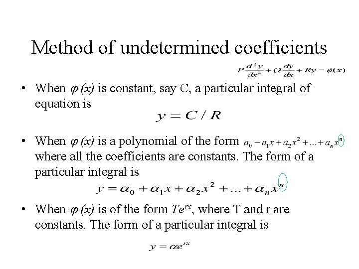 Method of undetermined coefficients • When (x) is constant, say C, a particular integral