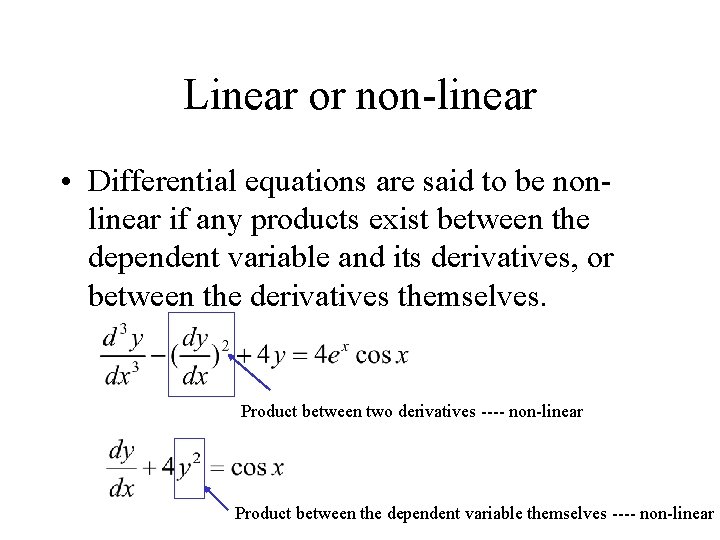 Linear or non-linear • Differential equations are said to be nonlinear if any products