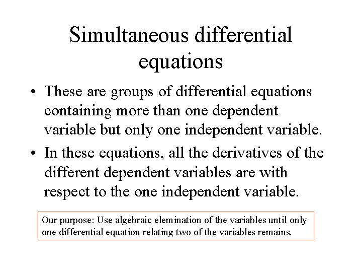 Simultaneous differential equations • These are groups of differential equations containing more than one