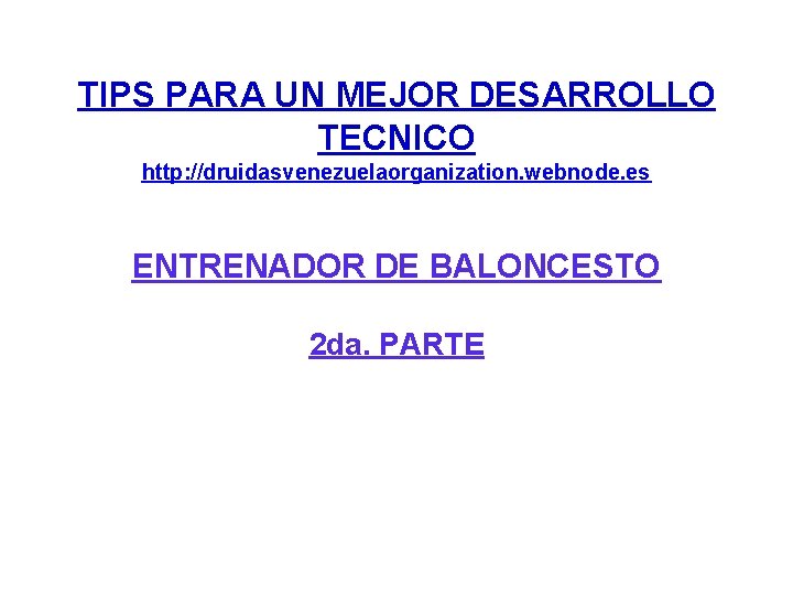TIPS PARA UN MEJOR DESARROLLO TECNICO http: //druidasvenezuelaorganization. webnode. es ENTRENADOR DE BALONCESTO 2