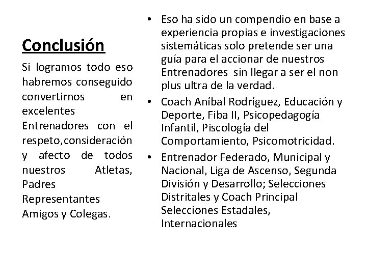 Conclusión Si logramos todo eso habremos conseguido convertirnos en excelentes Entrenadores con el respeto,