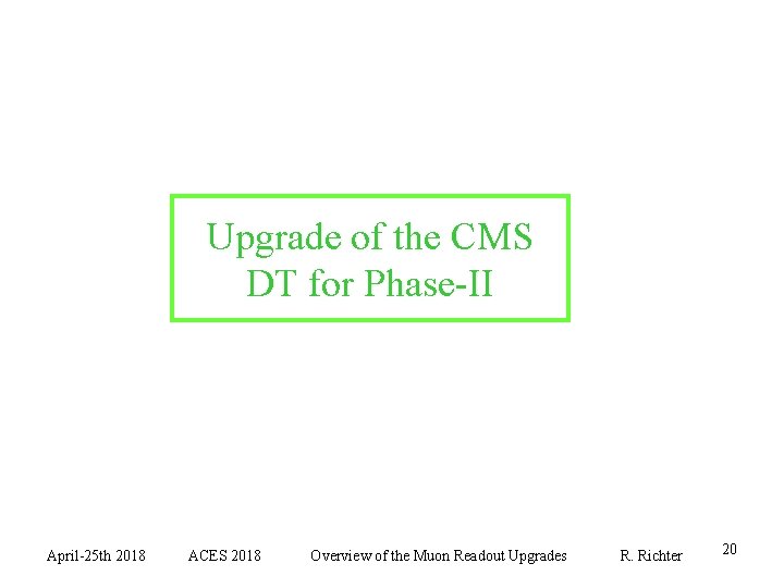 Upgrade of the CMS DT for Phase-II April-25 th 2018 ACES 2018 Overview of