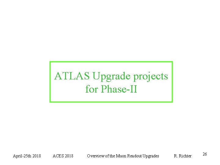 ATLAS Upgrade projects for Phase-II April-25 th 2018 ACES 2018 Overview of the Muon