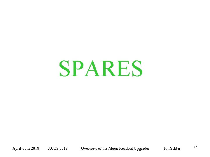 SPARES April-25 th 2018 ACES 2018 Overview of the Muon Readout Upgrades R. Richter
